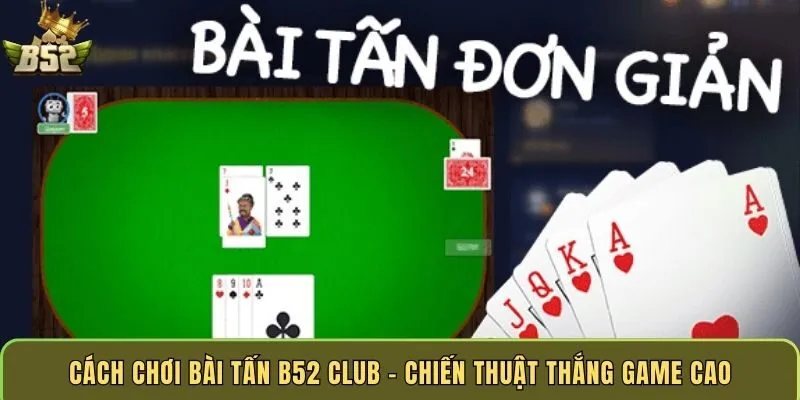 cach-choi-bai-tan-b52-club-chien-thuat-thang-game-cao