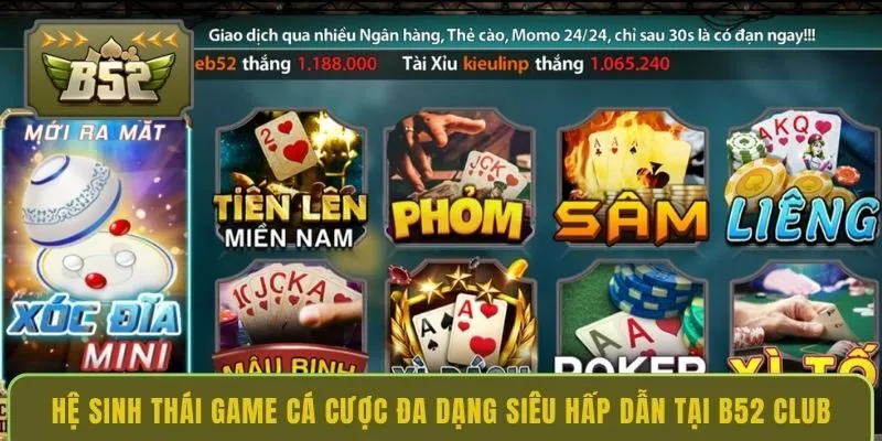 Hệ sinh thái game cá cược đa dạng siêu hấp dẫn tại B52 Club